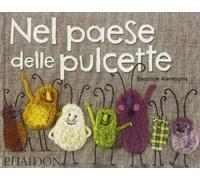 Nel paese delle pulcette. Ediz. illustrata