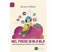 Libri Beatrice Masci - Nel Paese Di Bla Bla. Come Sopravvivere Ai Cinguettii Del
