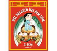 NEL PALAZZO DEI DIM SUM. EDIZ. ILLUSTRATA - Fang X. - 2025 - Terre di Mezzo