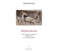 Nel parco dei cervi. Caccia, allevamento e protezione nell'India antica. Cervi, antilopi e gazzelle
