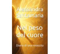 Nel peso del cuore: Diario di una rinascita