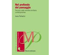 Nel profondo del paesaggio. Percorsi nella narrativa emiliana contemporanea