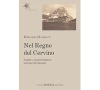 Nel regno del Cervino. Scalate e incontri inattesi ai tempi del Giomein