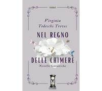 Libri Tedeschi Treves Virignia - Nel Regno Delle Chimere. Novelle Fantastiche