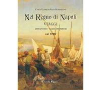 Nel regno di Napoli. Viaggi attraverso varie province nel 1789. Ediz. in facsimile