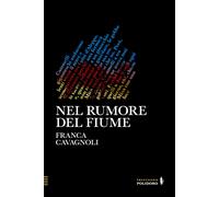 Nel rumore del fiume - Cavagnoli Franca