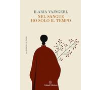 Nel sangue ho solo il tempo - Vajngerl Ilaria