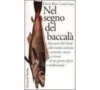 Nel segno del baccalà. Dai mari del Nord alla tavola italiana curiosità, storia e ricette di un piatto tipico tradizionale