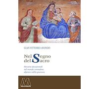 Nel segno del sacro. Percorsi devozionali nel mondo contadino alpino e della pianura