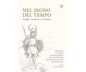 Nel segno del tempo. Luoghi, memorie e territorio. Archeologia, arte rupestre e