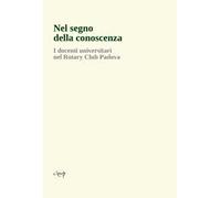Nel segno della conoscenza. I docenti universitari nel Rotary Club Padova
