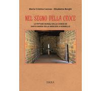 Nel segno della croce. Le pitture murali della chiesa di Santa Maria della...