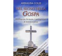 Nel segno della Gospa. Medjugorje: la storia, i protagonisti, le testimonianze