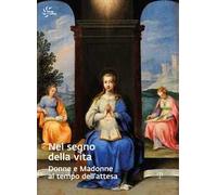 Nel segno della vita. Donne e madonne al tempo dell'attesa
