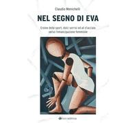 Libri Menichelli Claudio - Nel Segno Di Eva. Eroine Dello Sport, Dolci Sorrisi E