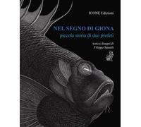 Nel segno di Giona. Piccola storia di due profeti. Ediz. illustrata