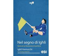 Nel segno di Ighli. Storia di un fantasista di periferia - 2023 -