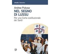 Nel segno di Lussu. Per una Carta costituzionale dei Sardi - [Arkadia Editore]
