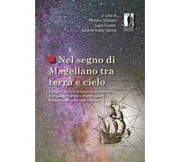 Nel segno di Magellano tra terra e cielo. Il viaggio nelle arti umanistiche e scientifiche di lingua portoghese e di altre culture europee in un'ottica interculturale