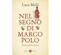 Nel segno di Marco Polo. Venezia, l'Asia, la seta