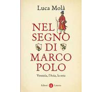 Nel segno di Marco Polo. Venezia, l'Asia, la seta