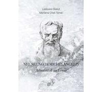 Nel segno di Michelangelo. Attualità di un genio
