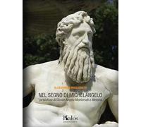 Nel segno di Michelangelo. La scultura di Giovan Angelo Montorsoli a Messina