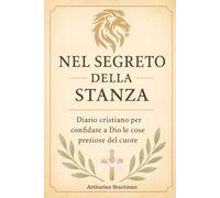 NEL SEGRETO DELLA STANZA: Diario cristiano per confidare a Dio e cose preziose del cuore