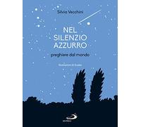 Nel silenzio azzurro. Preghiere dal mondo