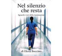 Nel silenzio che resta. Sguardi e voci della rianimazione