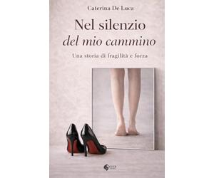 NEL SILENZIO DEL MIO CAMMINO: Una storia di fragilità e forza