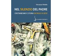 Nel silenzio del Padre. Cristianesimo e storia da Paolo a Gesù - Vitiello ...