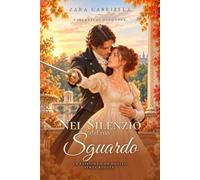 Nel silenzio del tuo sguardo: Romanzo storico rosa regency audace