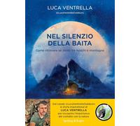 Libri Ventrella Luca - Nel Silenzio Della Baita. Come Ritrovare Se Stessi Tra Bo