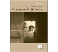 Nel silenzio della casa di corte di Gianpietro Barletta, 2012, Mgc Edizioni