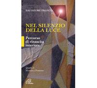 Nel silenzio della luce. Percorso di rinascita interiore