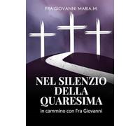 Nel Silenzio della Quaresima: In cammino con Fra Giovanni