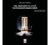 Nel silenzio la luce. Dove mi sono perso ho imparato a vedermi