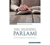 Nel silenzio, parlami. Un po' di tempo per Dio tra le pareti di casa