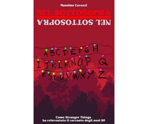 Nel Sottosopra: Come Stranger Things ha reinventato il racconto degli anni 80