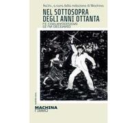 Nel sottosopra degli anni Ottanta. Le contraddizioni di un decennio