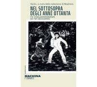 Nel sottosopra degli anni Ottanta. Le contraddizioni di un decennio - AA.VV.