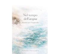 Nel tempo dell'acqua. Pensieri per l'acquarello