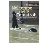 Nel tempo delle catastrofi. Resistere alla barbarie a venire