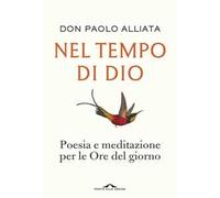 Nel tempo di Dio. Poesia e meditazione per le Ore del giorno