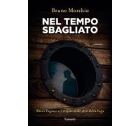 Nel tempo sbagliato. Bacci Pagano e l'irresistibile arte della fuga