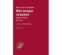 Nel tempo sospeso. Dodici storie più una - [Affinità Elettive Edizioni]