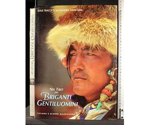 Nel Tibet dei briganti gentiluomini. Sulle tracce di Alexandra David-Néel. Ediz. illustrata