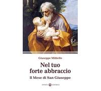 Nel tuo forte abbraccio. Il mese di San Giuseppe