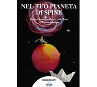 Nel tuo pianeta di spine. Poesie d'amore e libertà della rosa al piccolo Principe